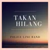 Police Line Band - Takan Hilang - Single